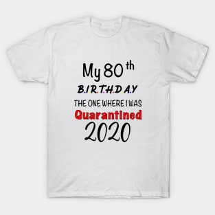 My 80th Birthday The One Where I'm Quarantined T-Shirt